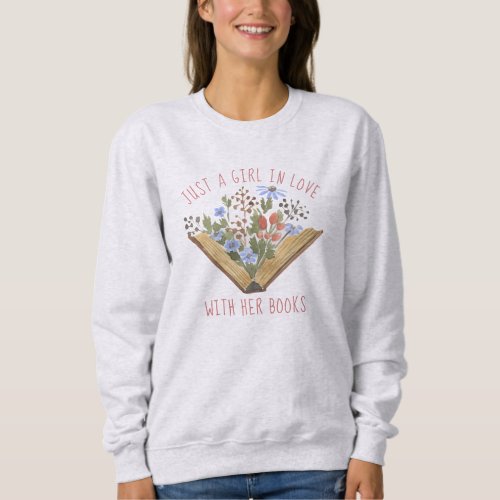 Girl In Love With Her Books Flowers  Sweatshirt