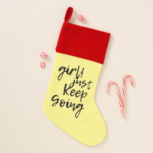 Girl just keep going Quote  Christmas Stocking