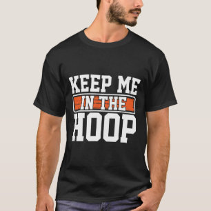 Girl Keep Me In The Hoop Funny Sketll Humor Mom Da T-Shirt