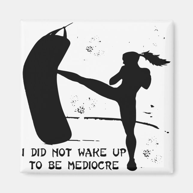 Girl Kickboxing MMA Did Not Wake Up To be Mediocre Magnet (Front)