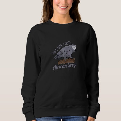 Girl Likes African Greys Cute Parrot Exotic Pet Sweatshirt