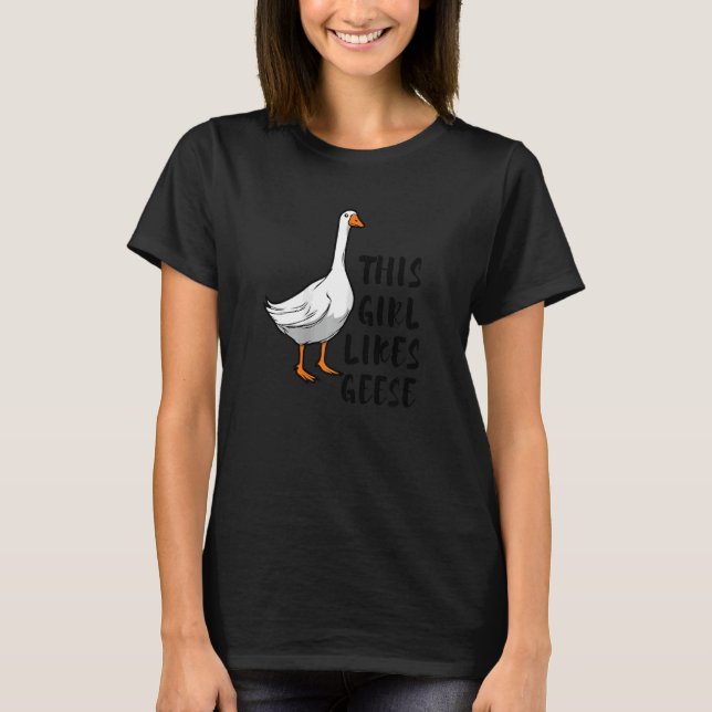 Girl Likes Geese Wildlife Animal Nature Goose T-Shirt (Front)