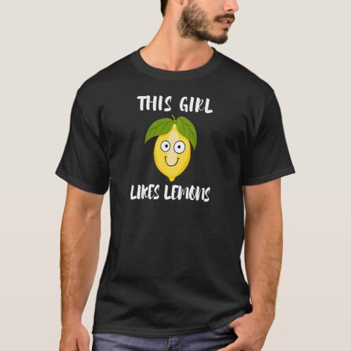 Girl Likes Lemons Lemon Juice Exotic Fruit T_Shirt