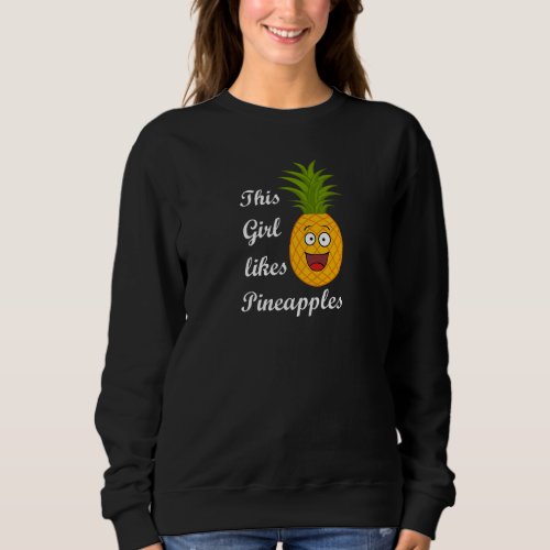 Girl Likes Pineapples Ironic Saying Summer Fruits  Sweatshirt