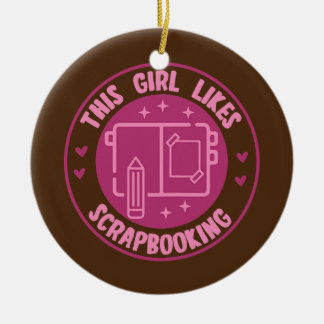 Girl Likes Scrapbooking Hobby Crafter Designer Ceramic Ornament