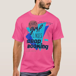 Girl Likes Scrapbooking Hobby Crafter  T-Shirt