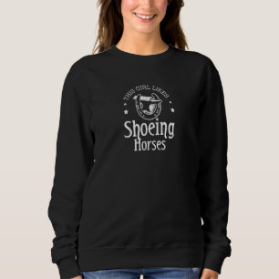 Girl Likes Shoeing Horses Funny Saying Farrier Hor Sweatshirt