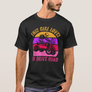 Girl Loves Drive ATV Quad Bike Rider Mud Ride SXS T-Shirt