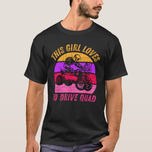 Girl Loves Drive ATV Quad Bike Rider Mud Ride SXS  T_Shirt