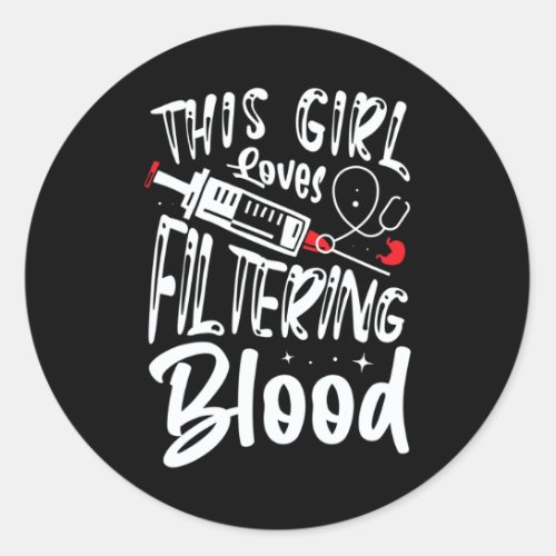 Girl Loves Filtering Blood Kidney Dialysis Nurse  Classic Round Sticker