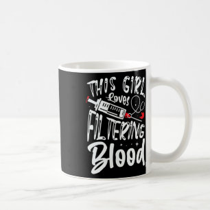 Girl Loves Filtering Blood Kidney Dialysis Nurse Coffee Mug