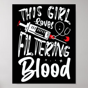 Girl Loves Filtering Blood Kidney Dialysis Nurse Poster