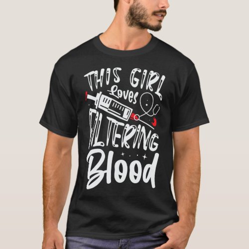 Girl Loves Filtering Blood Kidney Dialysis Nurse  T_Shirt