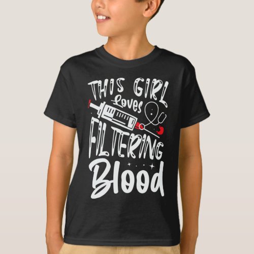 Girl Loves Filtering Blood Kidney Dialysis Nurse  T_Shirt