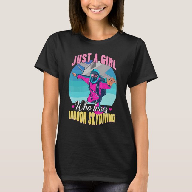Girl Loves Indoor Skydiving    For A Skydiver T-Shirt (Front)
