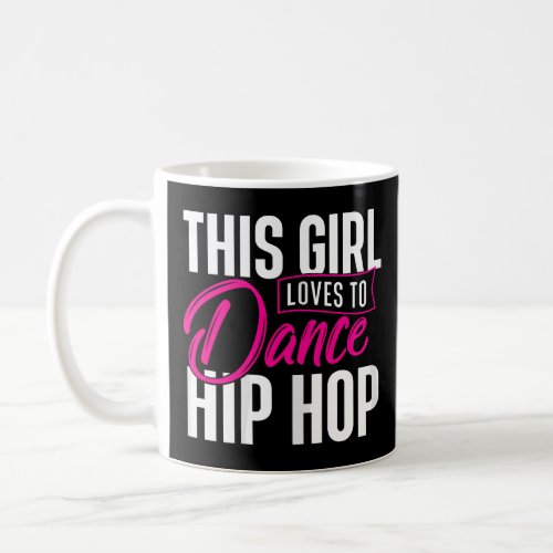Girl Loves To Dance Hip Hop _ HipHop Dancer Breakd Coffee Mug