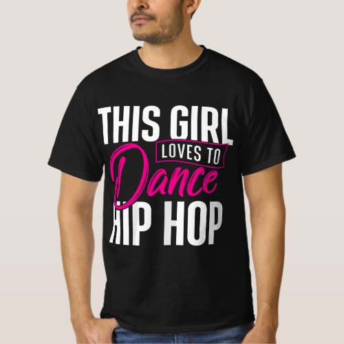 Girl Loves To Dance Hip Hop _ HipHop Dancer Breakd T_Shirt