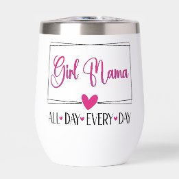 Girl Mama All Day Every Day  Thermal Wine Tumbler