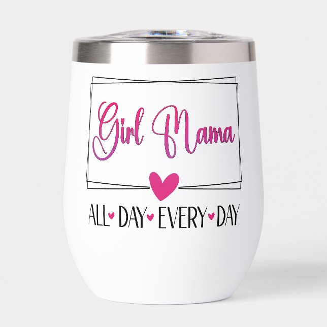 Girl Mama All Day Every Day  Thermal Wine Tumbler (Front)