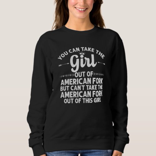 Girl Out Of American Fork Ut Utah  Funny Home Root Sweatshirt