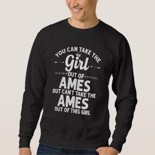 Girl Out Of Ames Ia Iowa  Funny Home Roots Usa Sweatshirt