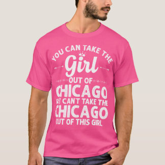 Girl Out Of Chicago Il Illinois Gift Funny Home Ro T-Shirt