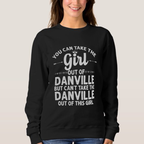 Girl Out Of Danville Ky Kentucky  Funny Home Roots Sweatshirt