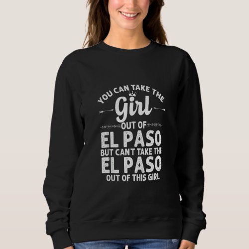 Girl Out Of El Paso Tx Texas  Funny Home Roots Usa Sweatshirt