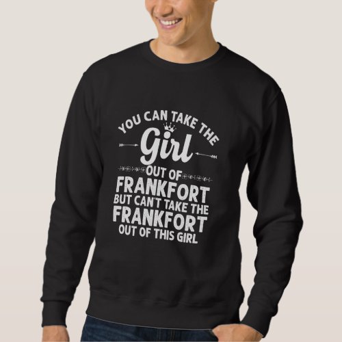 Girl Out Of Frankfort In Indiana  Funny Home Roots Sweatshirt