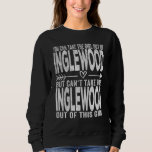 Girl Out Of Inglewood California Hometown Home Ing Sweatshirt