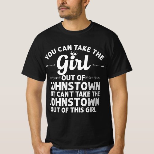 Girl Out Of JOHNSTOWN PA PENNSYLVANIA Gift Funny H T_Shirt