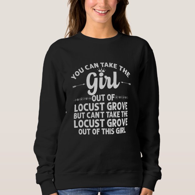 Girl Out Of Locust Grove Ga Georgia  Funny Home Ro Sweatshirt (Front)