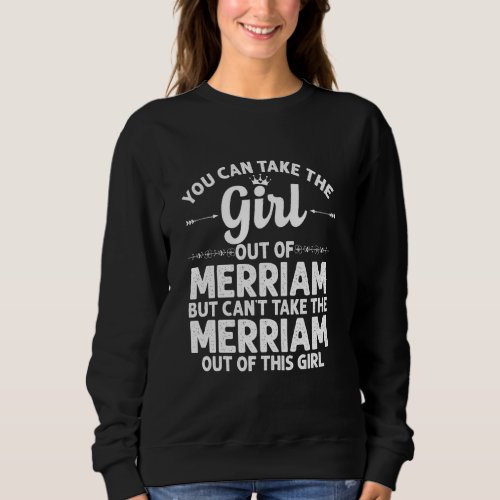 Girl Out Of Merriam Ks Kansas  Funny Home Roots Us Sweatshirt