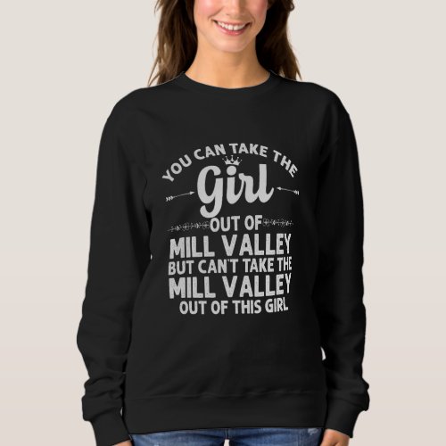 Girl Out Of Mill Valley Ca California  Funny Home  Sweatshirt