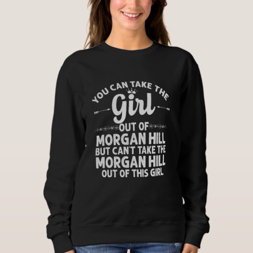 Girl Out Of Morgan Hill Ca California  Funny Home  Sweatshirt