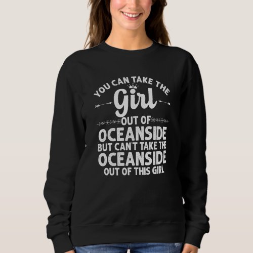 Girl Out Of Oceanside Ca California  Funny Home Ro Sweatshirt