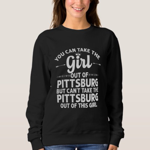 Girl Out Of Pittsburg Ks Kansas  Funny Home Roots  Sweatshirt