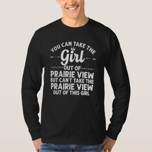 Girl Out Of Prairie View Tx Texas Funny Home Roots T_Shirt