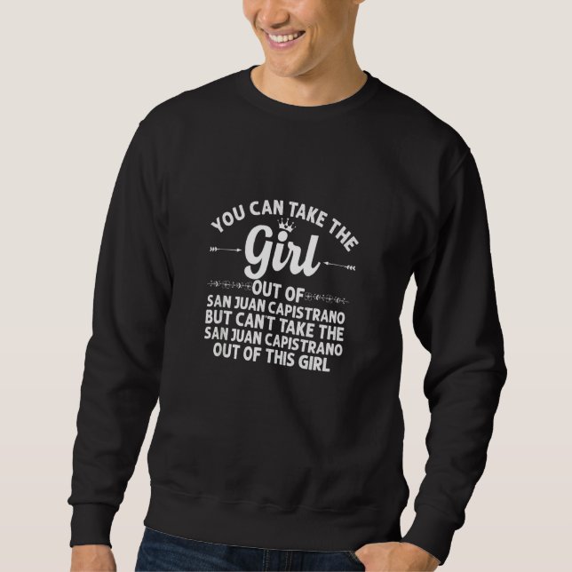 Girl Out Of San Juan Capistrano Ca  Funny Home Roo Sweatshirt (Front)