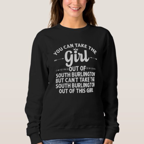 Girl Out Of South Burlington Vt Vermont  Funny Hom Sweatshirt
