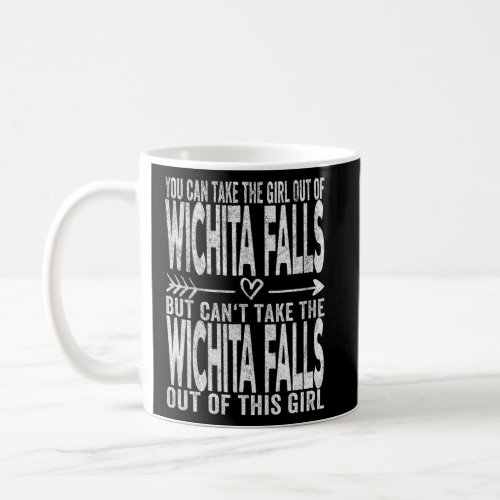 Girl Out Of Wichita Falls Hometown Home Wichita Fa Coffee Mug