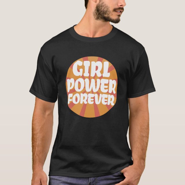 Girl Power Forever Positive Female Energy Gender E T-Shirt (Front)