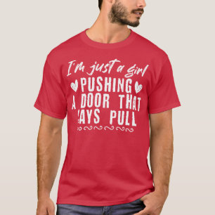 Girl Pushing A Door That Says Pull Funny Domestic  T-Shirt