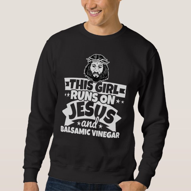 Girl runs on Jesus and Balsamic vinegar   Sweatshirt (Front)