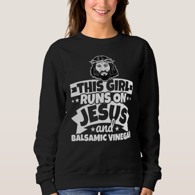 Girl runs on Jesus and Balsamic vinegar   Sweatshirt (Front)