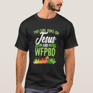 Girl Runs On Jesus And Wfpbd Vegan Vegetarian Wfpb T-Shirt