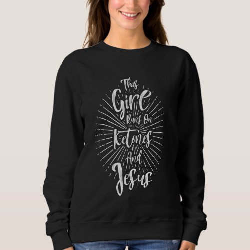 Girl Runs On Ketones Jesus National Keto Day Chris Sweatshirt