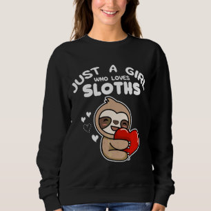 Girl Sloths A Just Who Animal Loves Sweatshirt