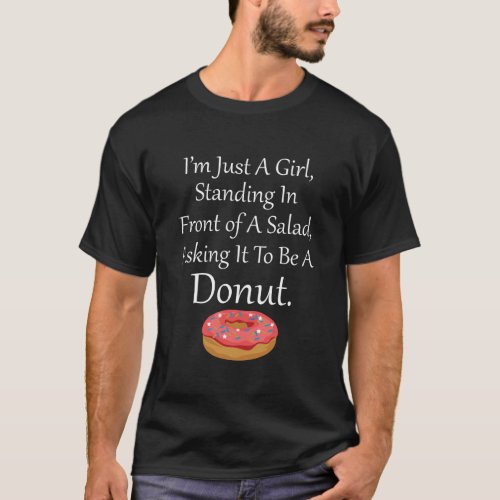 Girl Standing In Front Of Salad Asking For Donut D T_Shirt