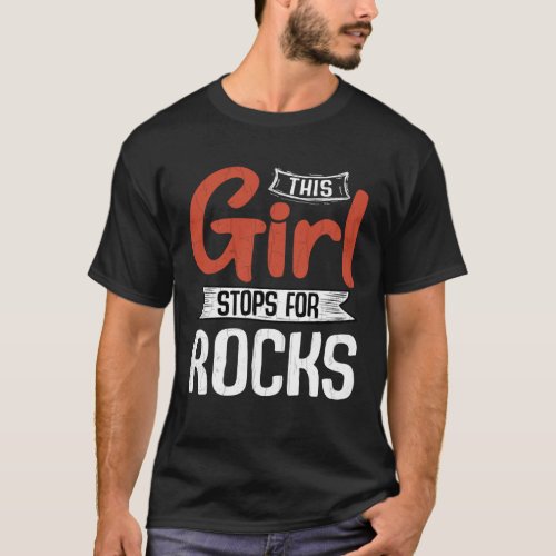 Girl Stops For Rocks Fun Geology Geologist Collect T_Shirt